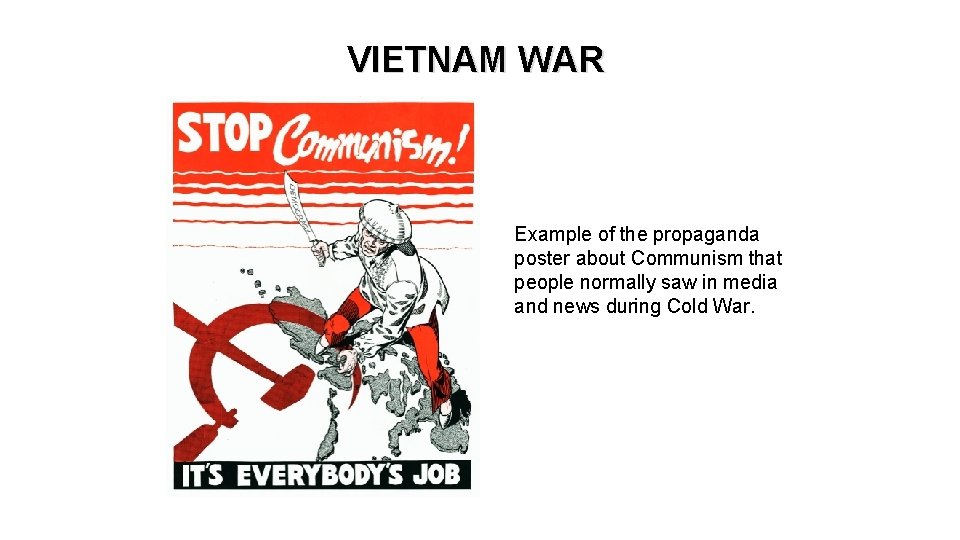 VIETNAM WAR Example of the propaganda poster about Communism that people normally saw in