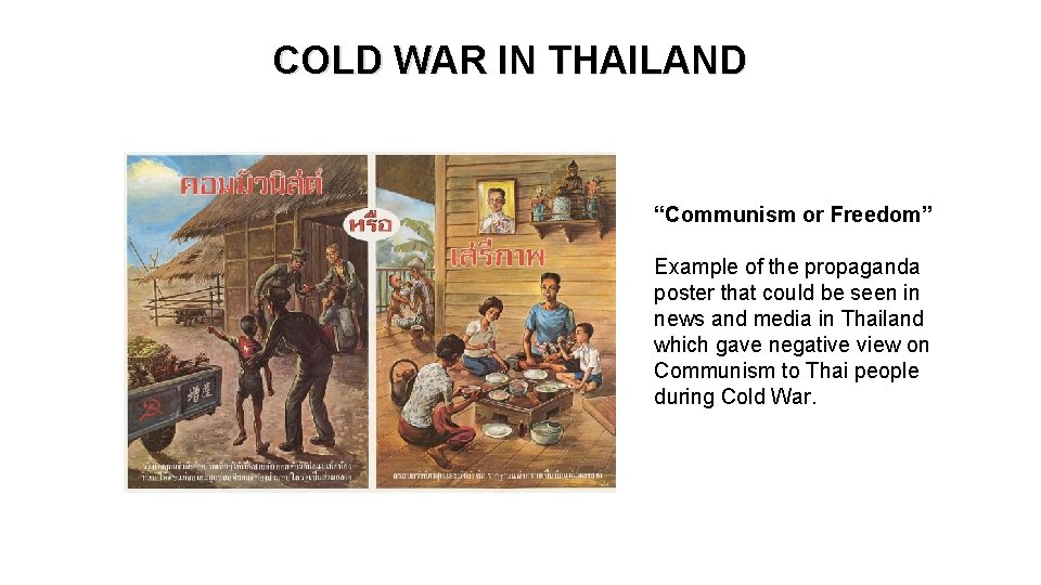COLD WAR IN THAILAND “Communism or Freedom” Example of the propaganda poster that could