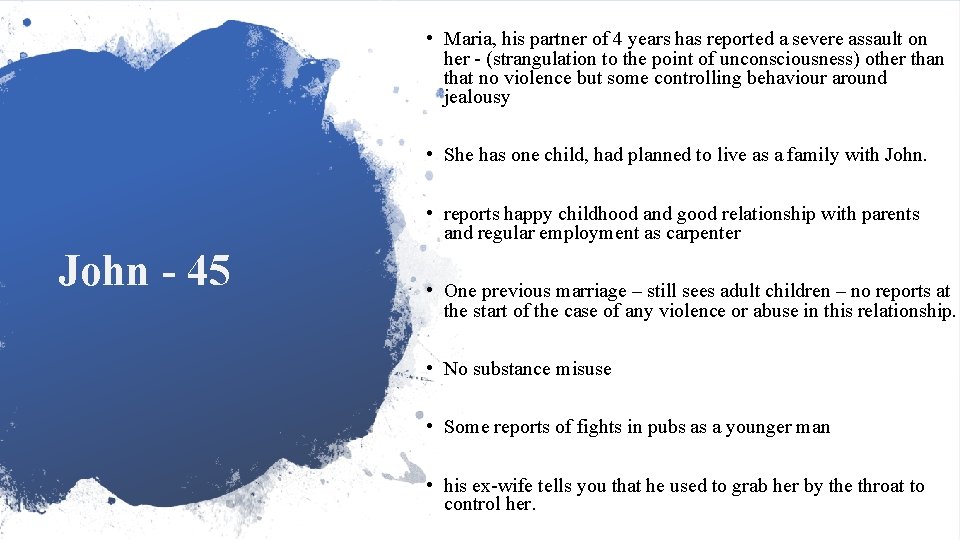  • Maria, his partner of 4 years has reported a severe assault on