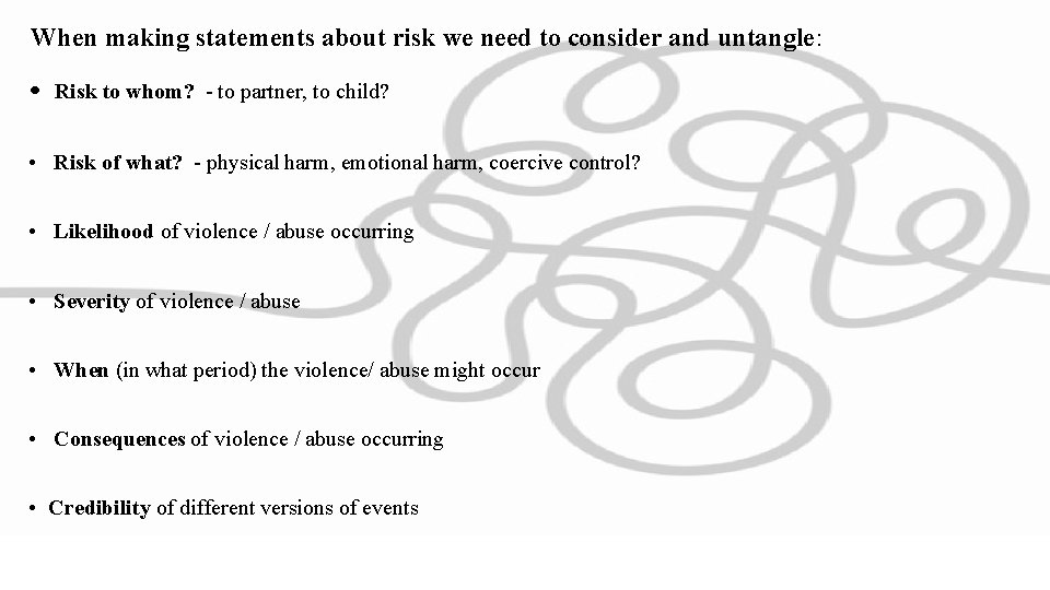 When making statements about risk we need to consider and untangle: • Risk to