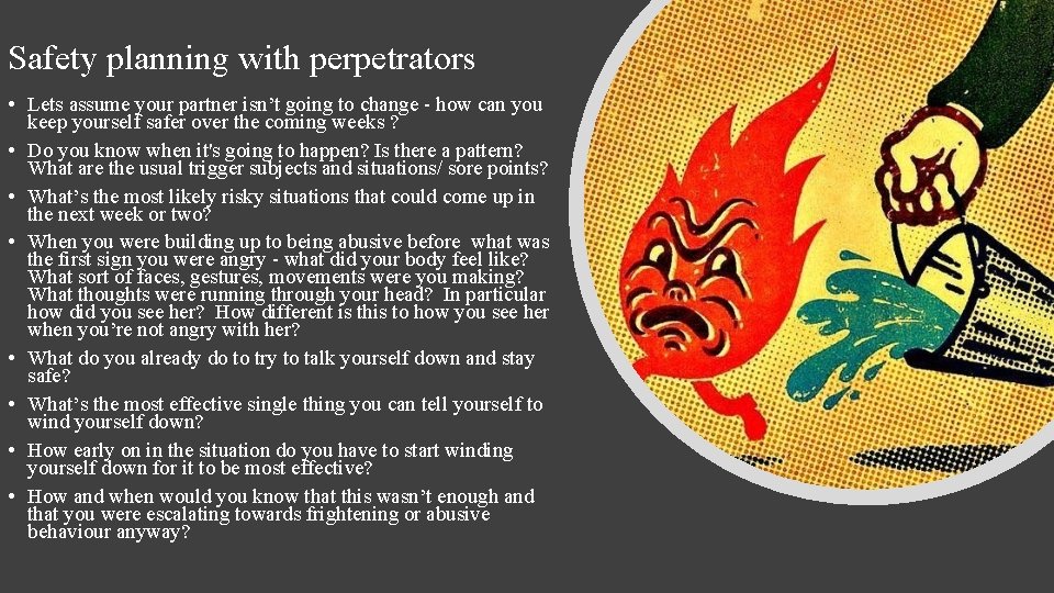 Safety planning with perpetrators • Lets assume your partner isn’t going to change -