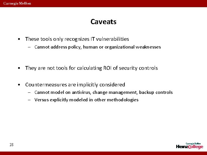 Caveats • These tools only recognizes IT vulnerabilities – Cannot address policy, human or