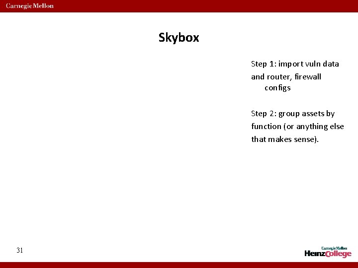 Skybox Step 1: import vuln data and router, firewall configs Step 2: group assets