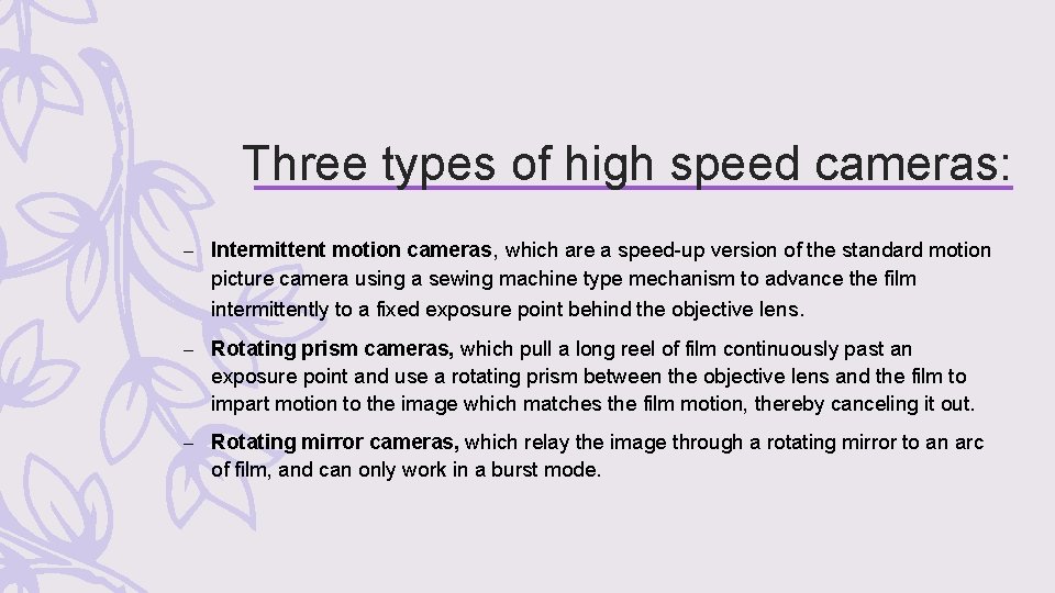 Three types of high speed cameras: – Intermittent motion cameras, which are a speed-up