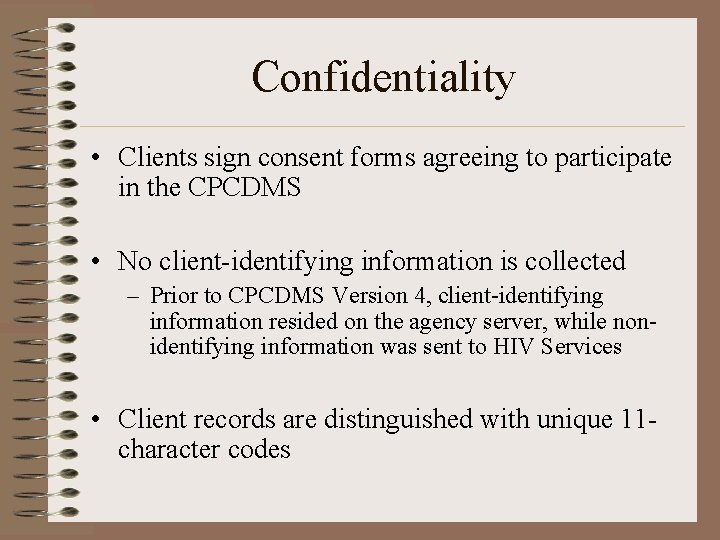 Confidentiality • Clients sign consent forms agreeing to participate in the CPCDMS • No