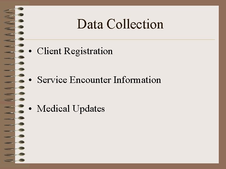 Data Collection • Client Registration • Service Encounter Information • Medical Updates 
