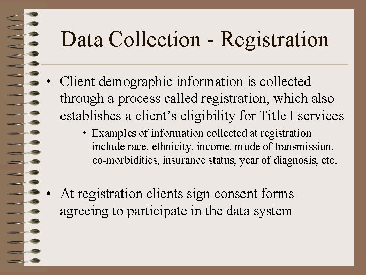 Data Collection - Registration • Client demographic information is collected through a process called