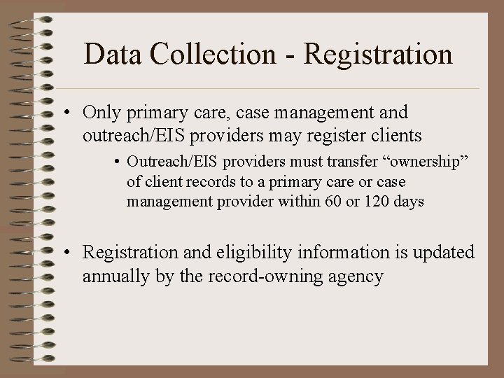 Data Collection - Registration • Only primary care, case management and outreach/EIS providers may