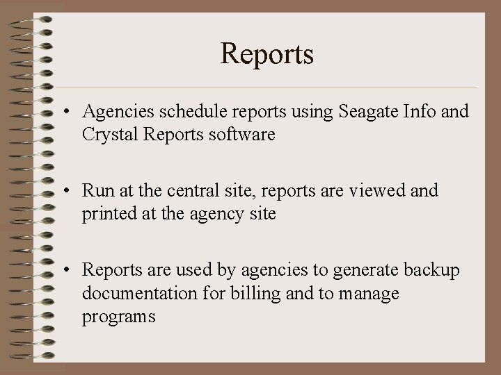 Reports • Agencies schedule reports using Seagate Info and Crystal Reports software • Run
