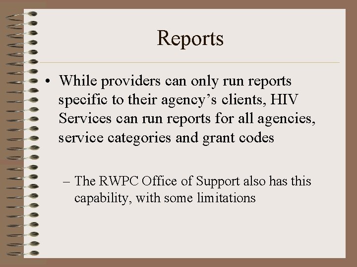 Reports • While providers can only run reports specific to their agency’s clients, HIV