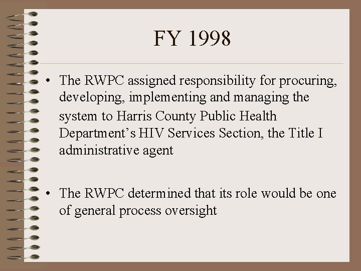 FY 1998 • The RWPC assigned responsibility for procuring, developing, implementing and managing the