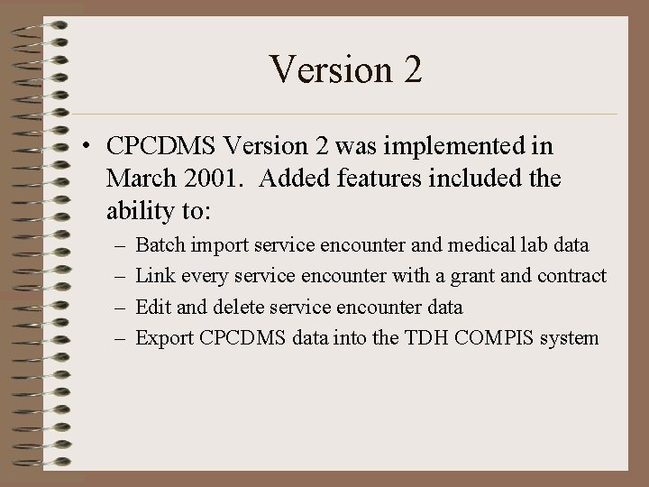 Version 2 • CPCDMS Version 2 was implemented in March 2001. Added features included