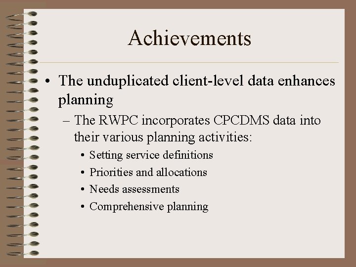 Achievements • The unduplicated client-level data enhances planning – The RWPC incorporates CPCDMS data