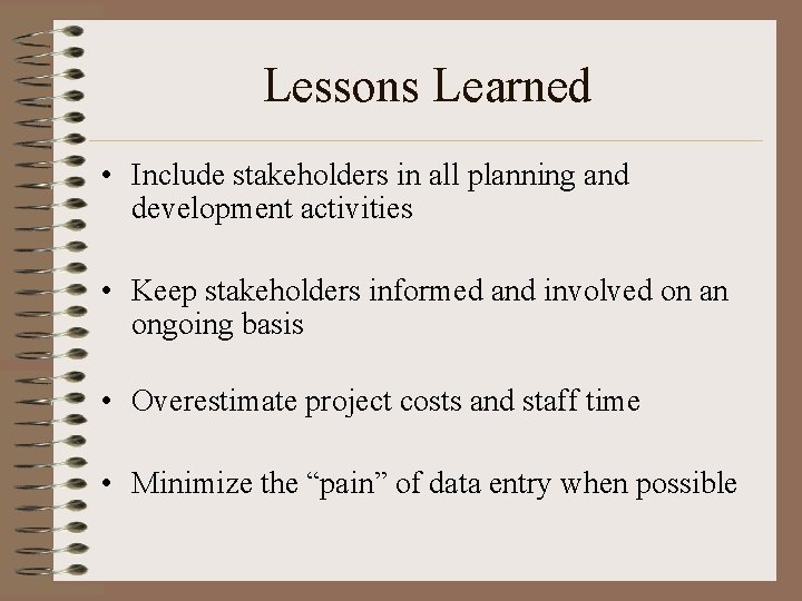 Lessons Learned • Include stakeholders in all planning and development activities • Keep stakeholders