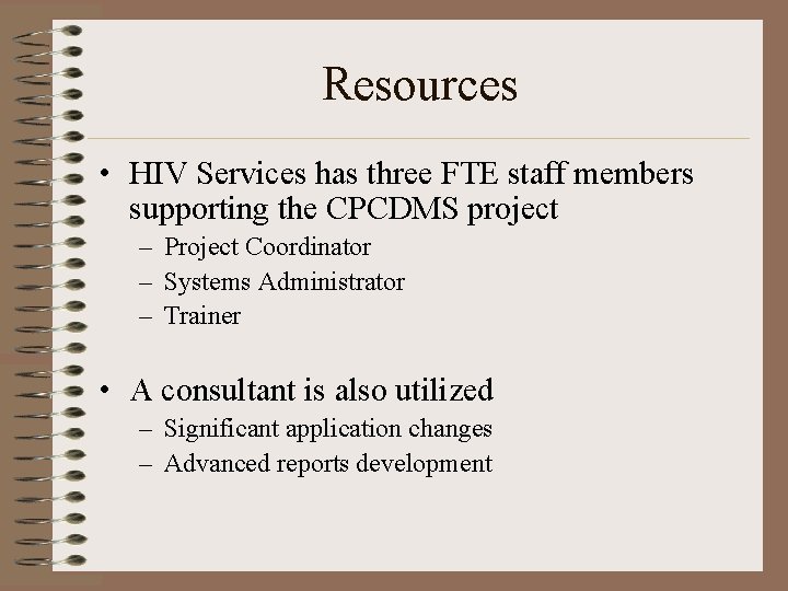 Resources • HIV Services has three FTE staff members supporting the CPCDMS project –