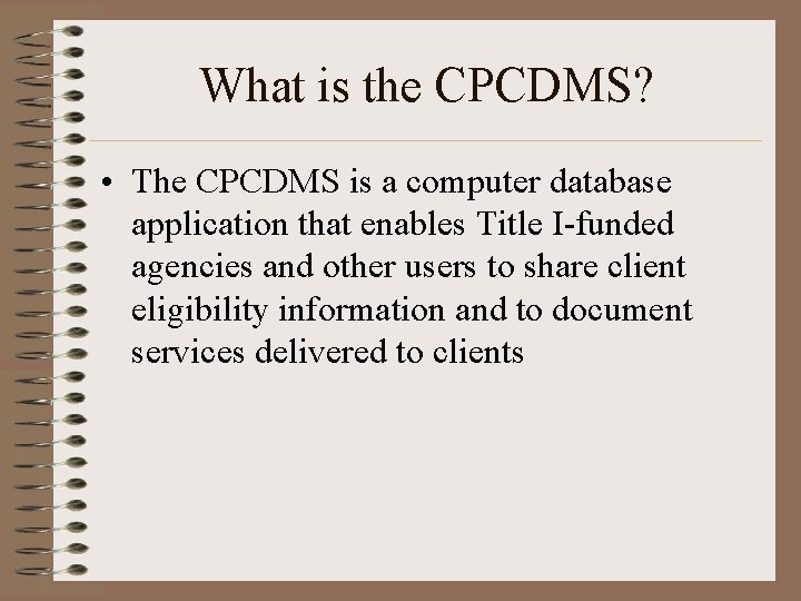 What is the CPCDMS? • The CPCDMS is a computer database application that enables