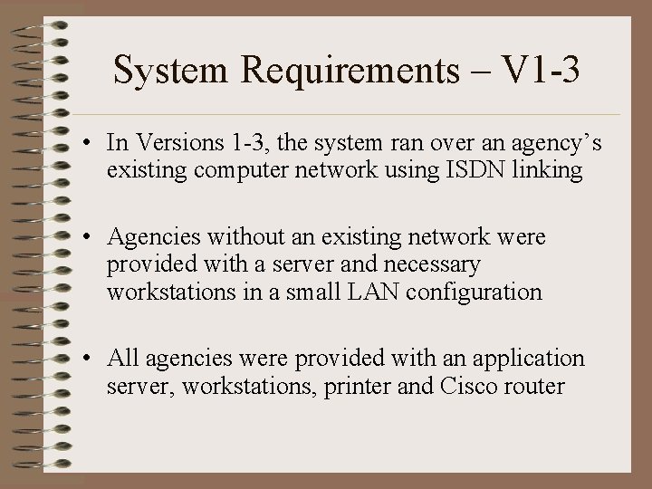 System Requirements – V 1 -3 • In Versions 1 -3, the system ran