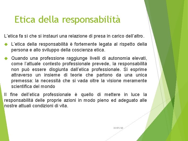 Etica della responsabilità L’etica fa sì che si instauri una relazione di presa in