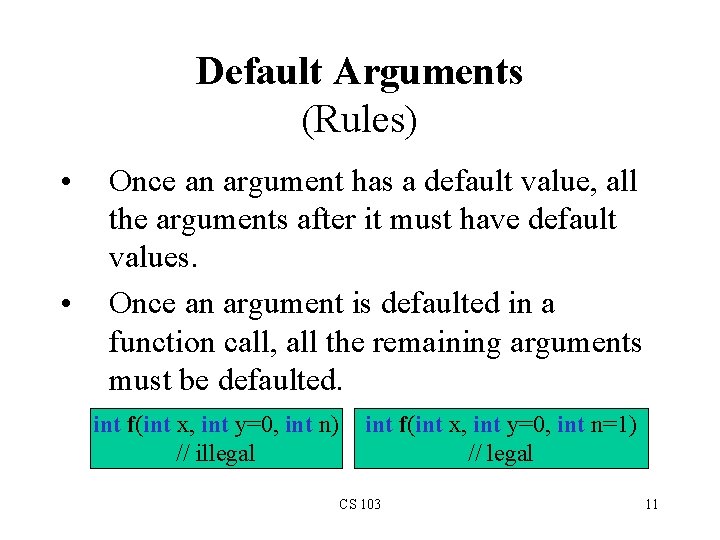 Default Arguments (Rules) • • Once an argument has a default value, all the Default Arguments (Rules) • • Once an argument has a default value, all the
