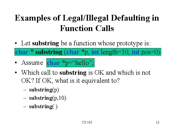 Examples of Legal/Illegal Defaulting in Function Calls • Let substring be a function whose Examples of Legal/Illegal Defaulting in Function Calls • Let substring be a function whose