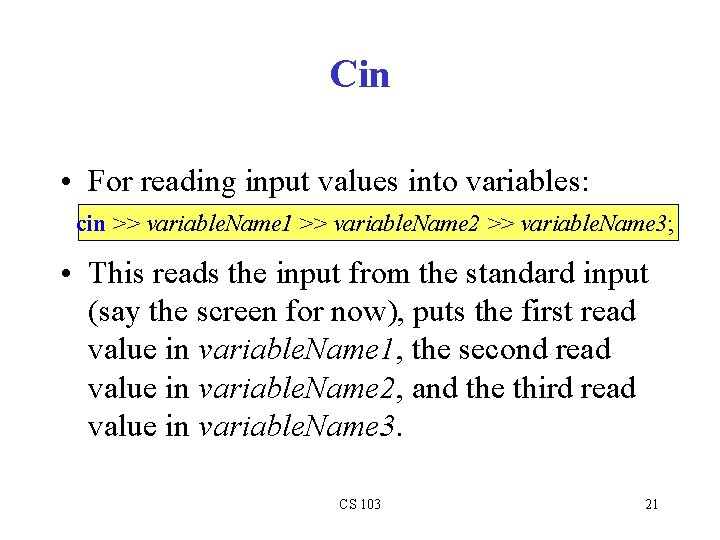 Cin • For reading input values into variables: cin >> variable. Name 1 >> Cin • For reading input values into variables: cin >> variable. Name 1 >>