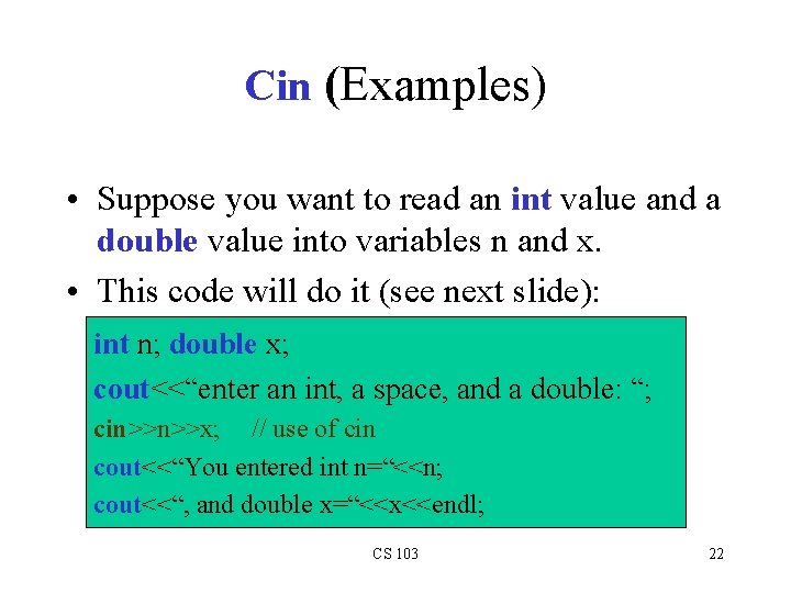 Cin (Examples) • Suppose you want to read an int value and a double Cin (Examples) • Suppose you want to read an int value and a double