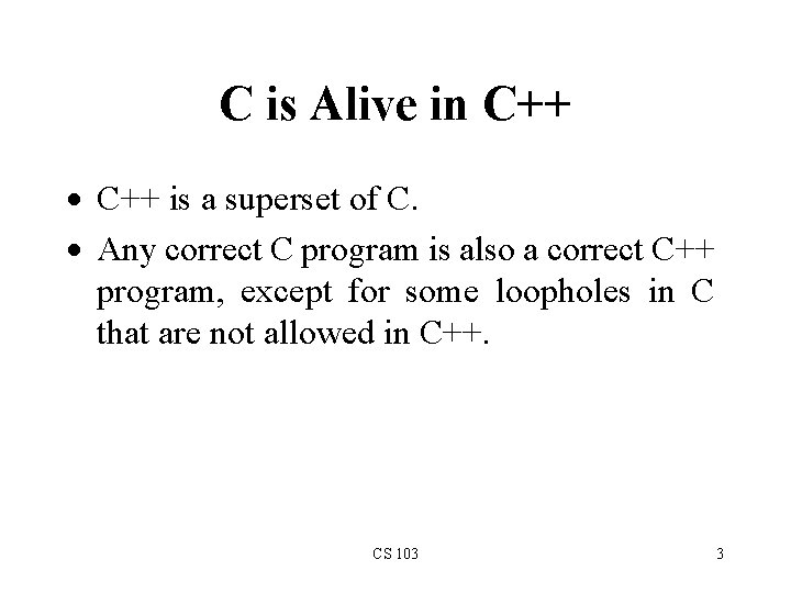 C is Alive in C++ is a superset of C. Any correct C program C is Alive in C++ is a superset of C. Any correct C program