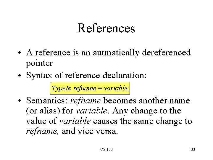 References • A reference is an autmatically dereferenced pointer • Syntax of reference declaration: References • A reference is an autmatically dereferenced pointer • Syntax of reference declaration: