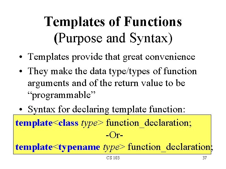 Templates of Functions (Purpose and Syntax) • Templates provide that great convenience • They Templates of Functions (Purpose and Syntax) • Templates provide that great convenience • They