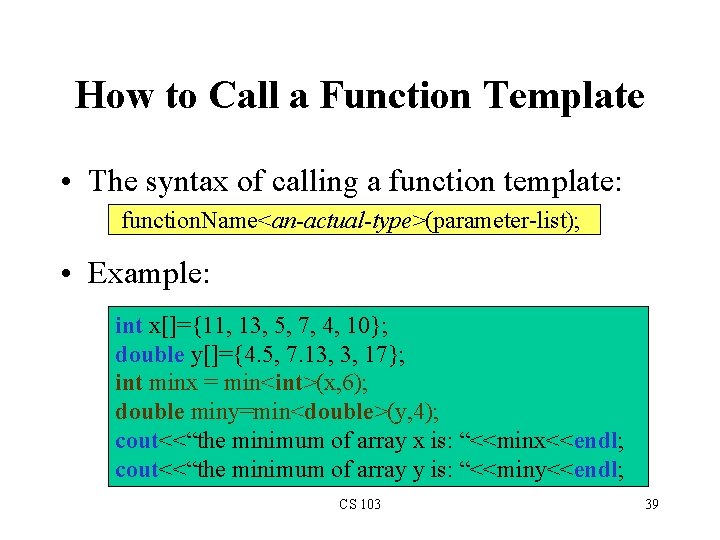 How to Call a Function Template • The syntax of calling a function template: How to Call a Function Template • The syntax of calling a function template: