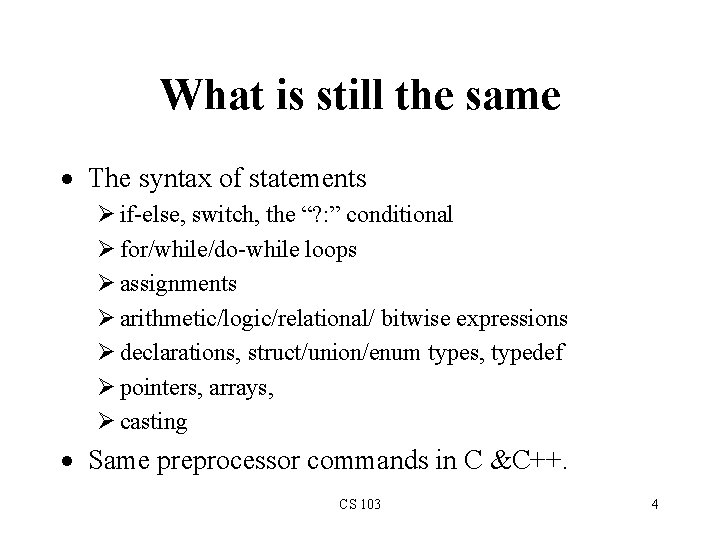 What is still the same The syntax of statements Ø if-else, switch, the “? What is still the same The syntax of statements Ø if-else, switch, the “?