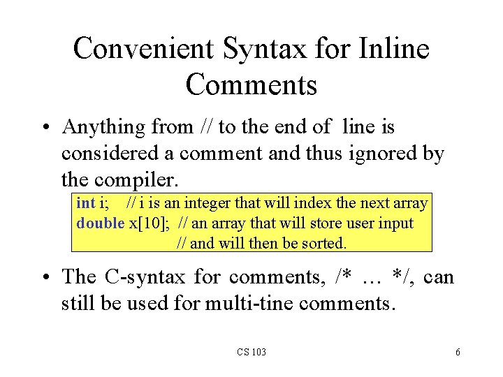 Convenient Syntax for Inline Comments • Anything from // to the end of line Convenient Syntax for Inline Comments • Anything from // to the end of line