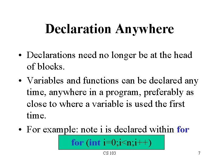 Declaration Anywhere • Declarations need no longer be at the head of blocks. • Declaration Anywhere • Declarations need no longer be at the head of blocks. •