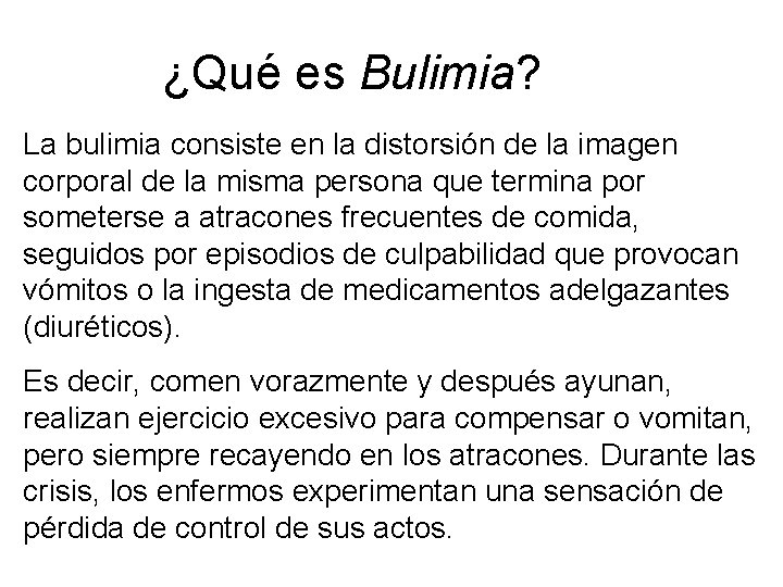 ¿Qué es Bulimia? La bulimia consiste en la distorsión de la imagen corporal de
