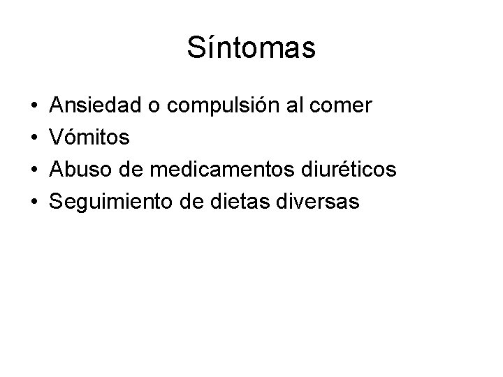 Síntomas • • Ansiedad o compulsión al comer Vómitos Abuso de medicamentos diuréticos Seguimiento