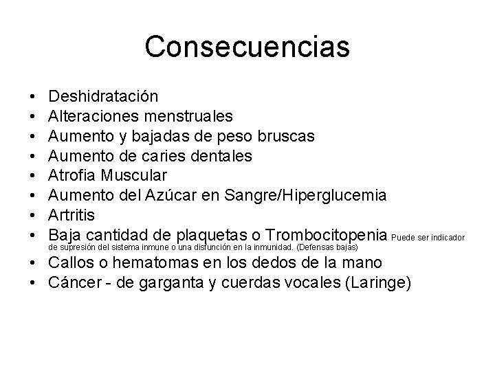 Consecuencias • • Deshidratación Alteraciones menstruales Aumento y bajadas de peso bruscas Aumento de