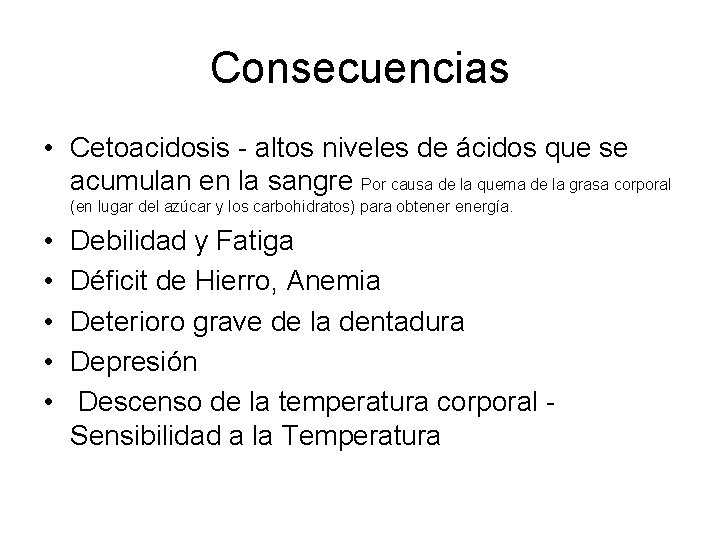 Consecuencias • Cetoacidosis - altos niveles de ácidos que se acumulan en la sangre