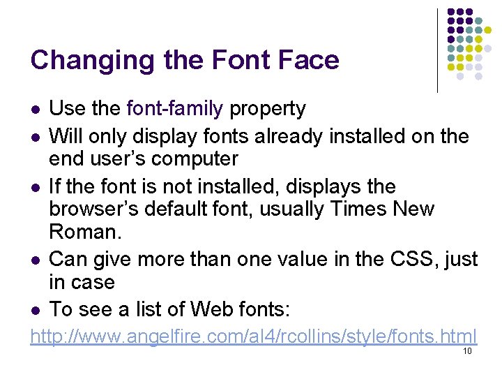 Changing the Font Face l l l Use the font-family property Will only display