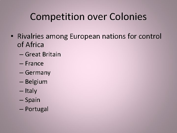 Competition over Colonies • Rivalries among European nations for control of Africa – Great