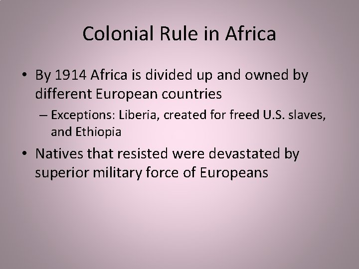 Colonial Rule in Africa • By 1914 Africa is divided up and owned by