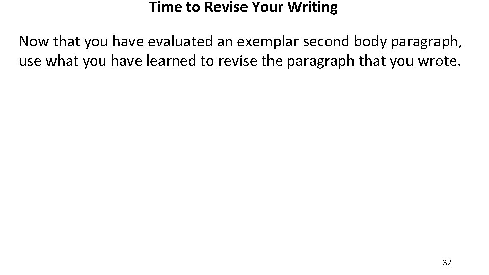 Time to Revise Your Writing Now that you have evaluated an exemplar second body
