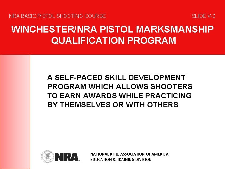 NRA BASIC PISTOL SHOOTING COURSE SLIDE V-2 WINCHESTER/NRA PISTOL MARKSMANSHIP QUALIFICATION PROGRAM A SELF-PACED