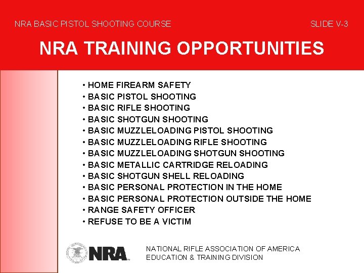 NRA BASIC PISTOL SHOOTING COURSE SLIDE V-3 NRA TRAINING OPPORTUNITIES • HOME FIREARM SAFETY