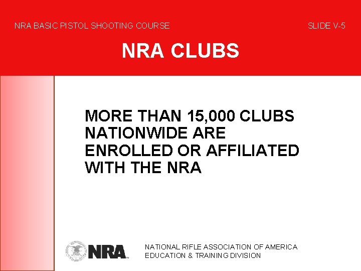 NRA BASIC PISTOL SHOOTING COURSE NRA CLUBS MORE THAN 15, 000 CLUBS NATIONWIDE ARE