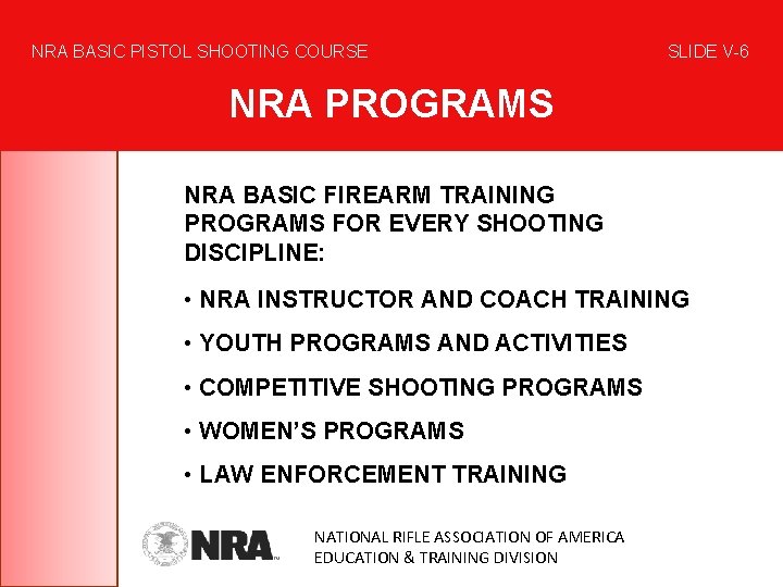 NRA BASIC PISTOL SHOOTING COURSE SLIDE V-6 NRA PROGRAMS NRA BASIC FIREARM TRAINING PROGRAMS