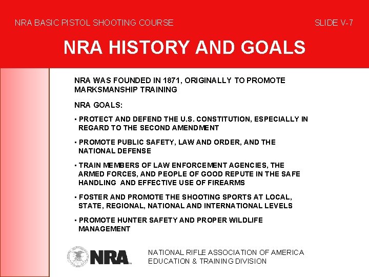 NRA BASIC PISTOL SHOOTING COURSE NRA HISTORY AND GOALS NRA WAS FOUNDED IN 1871,