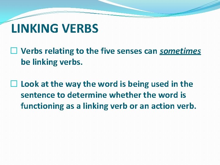 LINKING VERBS � Verbs relating to the five senses can sometimes be linking verbs.