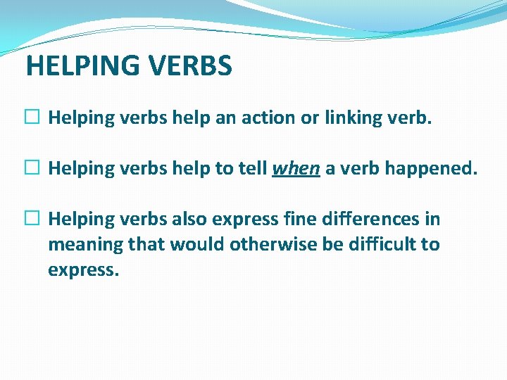 HELPING VERBS � Helping verbs help an action or linking verb. � Helping verbs