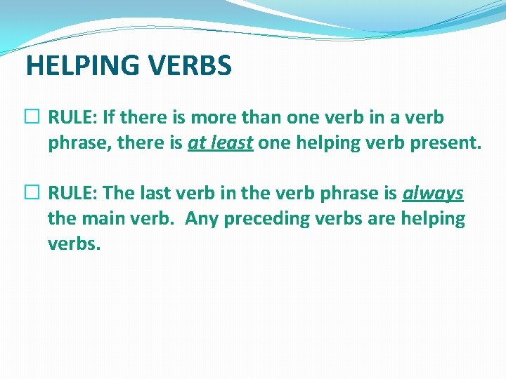 HELPING VERBS � RULE: If there is more than one verb in a verb