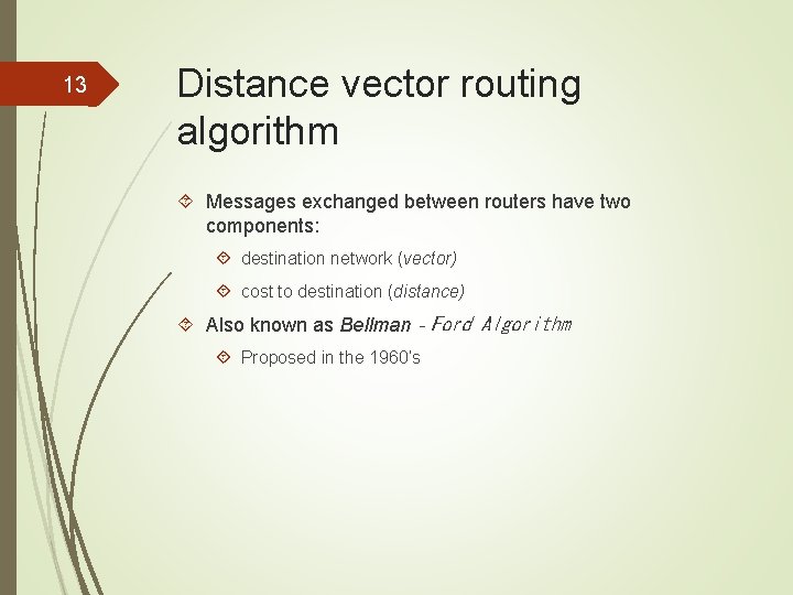 13 Distance vector routing algorithm Messages exchanged between routers have two components: destination network